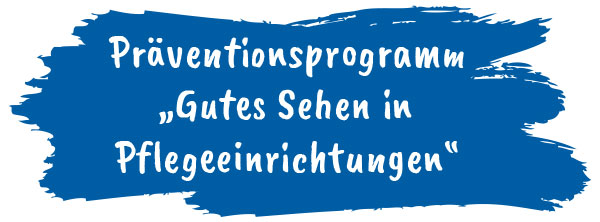 Präventionsprogramm „Gutes Sehen in Pflegeeinrichtungen“